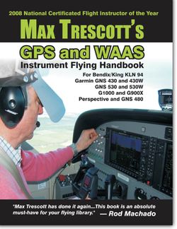 Max Trescotts GPS and WAAS Instrument Flying Handbook